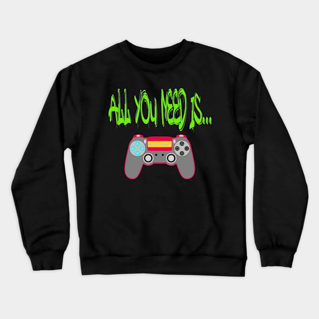 All You Need is... Pro Gamer T Crewneck Sweatshirt by PlanetMonkey